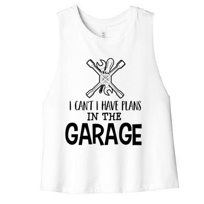 I Can't I Have Plans In The Garage Gift Car Mechanic Gift Binding Gift Women's Racerback Cropped Tank