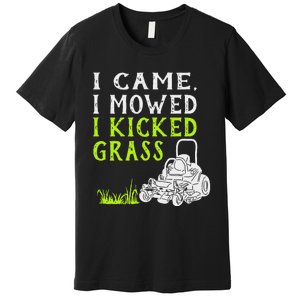 I Came I Mowed I Kicked Grass Funny Lawnmower Landscaping Premium T-Shirt