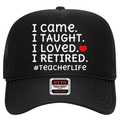 I Came I Taught I Loved I Retired Teacher Life Trucker Hat