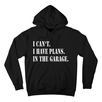 I Cant I Have Plans In The Garage Fathers Day Car Mechanics Hoodie