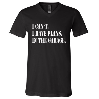 I Cant I Have Plans In The Garage Fathers Day Car Mechanics V-Neck T-Shirt