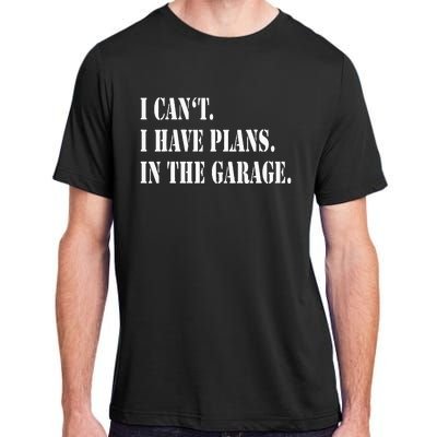 I Cant I Have Plans In The Garage Fathers Day Car Mechanics Adult ChromaSoft Performance T-Shirt