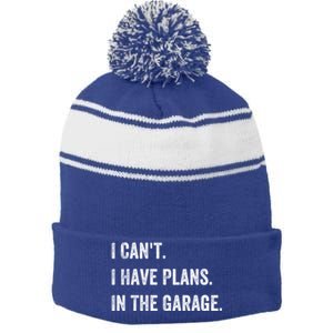 I Can't I Have Plans In The Garage Gift Stripe Pom Pom Beanie