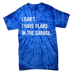 I Can't I Have Plans In The Garage Gift Tie-Dye T-Shirt