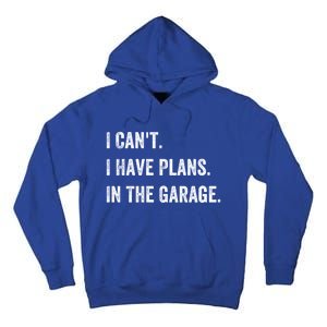 I Can't I Have Plans In The Garage Gift Tall Hoodie