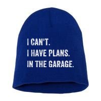 I Can't I Have Plans In The Garage Gift Short Acrylic Beanie