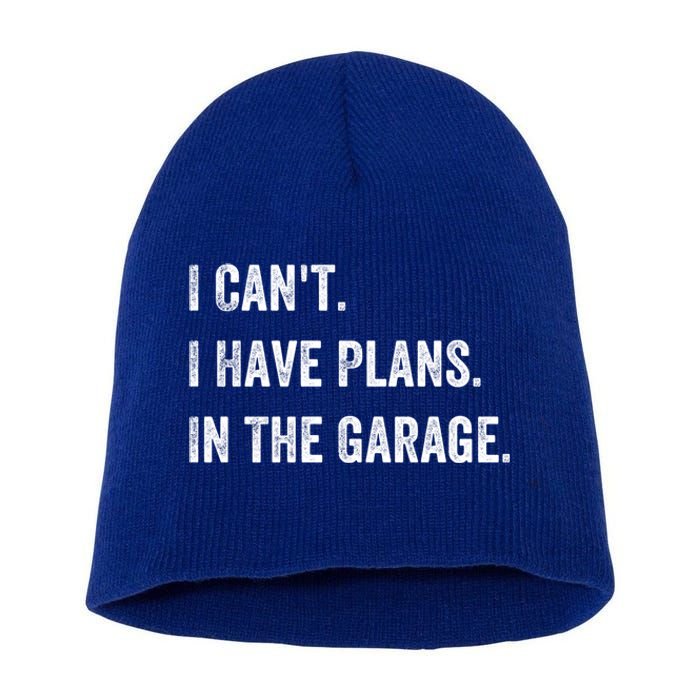 I Can't I Have Plans In The Garage Gift Short Acrylic Beanie