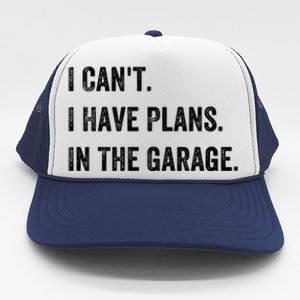 I Can't I Have Plans In The Garage Gift Trucker Hat