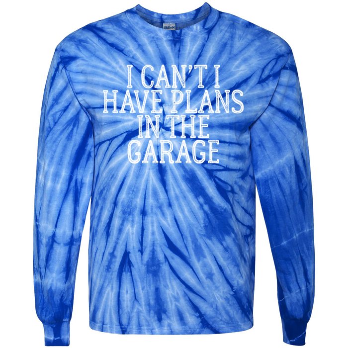 I Can't I Have Plans In The Garage Funny Gift Tie-Dye Long Sleeve Shirt