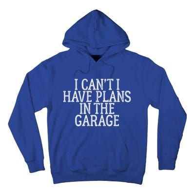 I Can't I Have Plans In The Garage Funny Gift Tall Hoodie