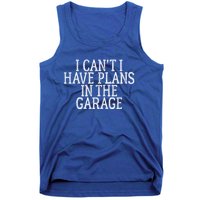 I Can't I Have Plans In The Garage Funny Gift Tank Top