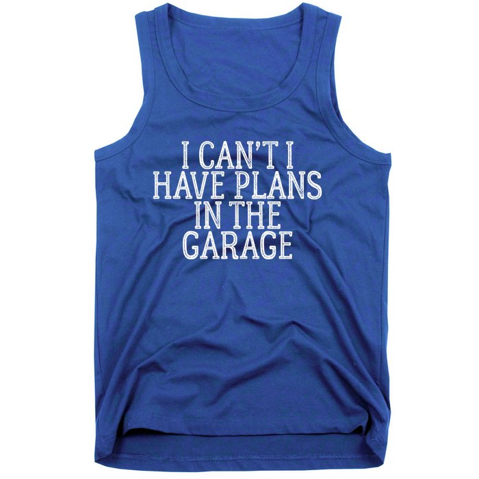 I Can't I Have Plans In The Garage Funny Gift Tank Top