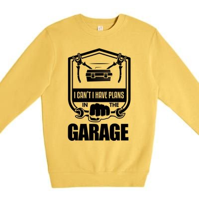 I Can't I Have Plans In The Garage Meaningful Gift Car Mechanic Meaningful Gift Premium Crewneck Sweatshirt