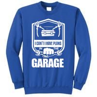 I Can't I Have Plans In The Garage Meaningful Gift Car Mechanic Meaningful Gift Sweatshirt