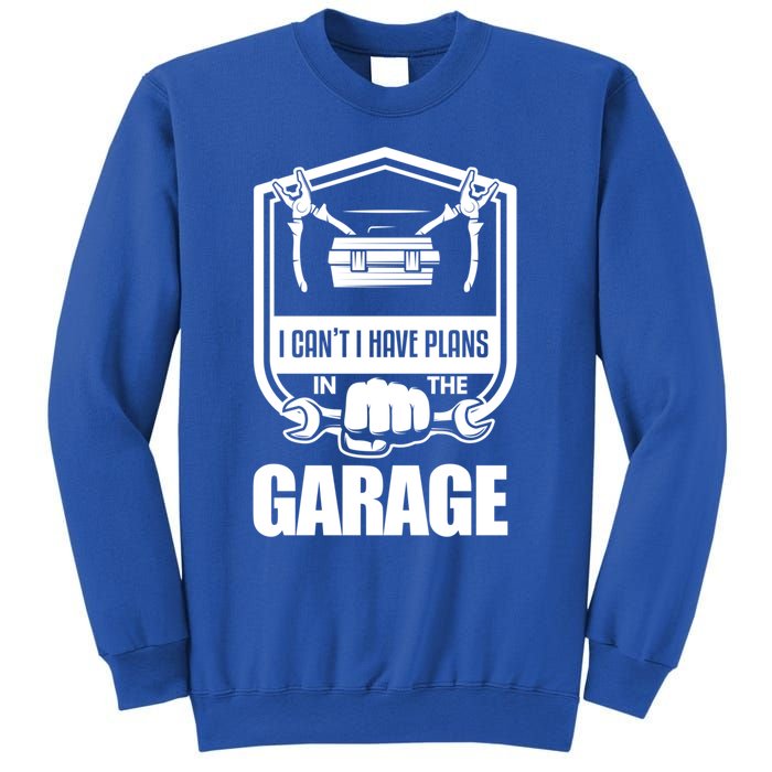 I Can't I Have Plans In The Garage Meaningful Gift Car Mechanic Meaningful Gift Sweatshirt