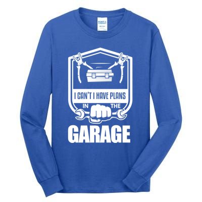 I Can't I Have Plans In The Garage Meaningful Gift Car Mechanic Meaningful Gift Tall Long Sleeve T-Shirt