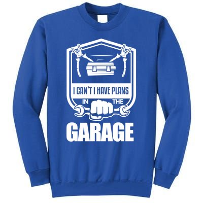 I Can't I Have Plans In The Garage Meaningful Gift Car Mechanic Meaningful Gift Tall Sweatshirt