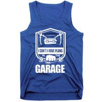 I Can't I Have Plans In The Garage Meaningful Gift Car Mechanic Meaningful Gift Tank Top