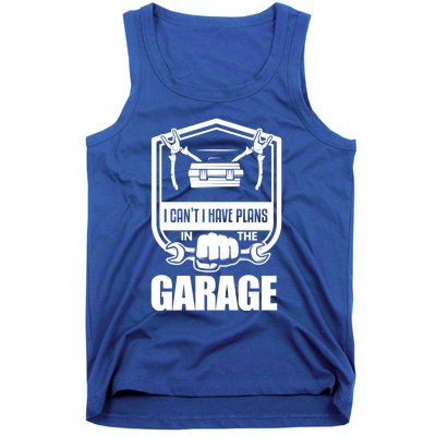 I Can't I Have Plans In The Garage Meaningful Gift Car Mechanic Meaningful Gift Tank Top