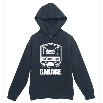 I Can't I Have Plans In The Garage Meaningful Gift Car Mechanic Meaningful Gift Urban Pullover Hoodie