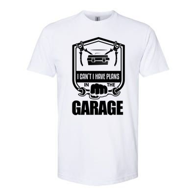 I Can't I Have Plans In The Garage Meaningful Gift Car Mechanic Meaningful Gift Softstyle CVC T-Shirt