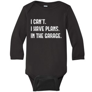 I Cant I Have Plans In The Garage Fathers Day Car Mechanics Baby Long Sleeve Bodysuit