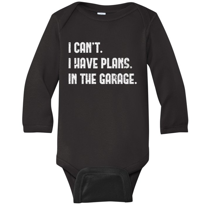 I Cant I Have Plans In The Garage Fathers Day Car Mechanics Baby Long Sleeve Bodysuit