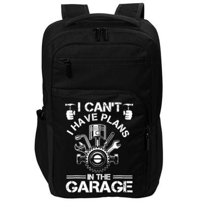 I Cant I Have Plans In The Garage Fathers Day Car Mechanics Impact Tech Backpack