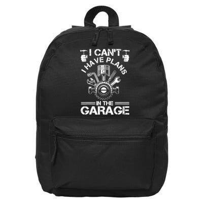 I Cant I Have Plans In The Garage Fathers Day Car Mechanics 16 in Basic Backpack