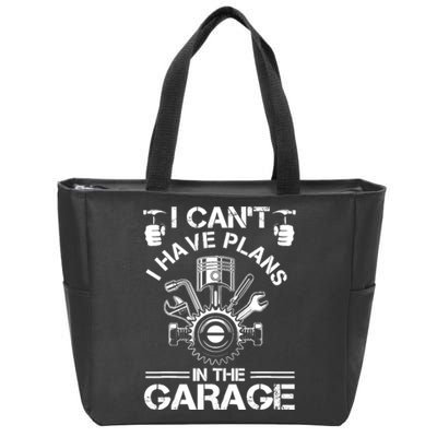 I Cant I Have Plans In The Garage Fathers Day Car Mechanics Zip Tote Bag