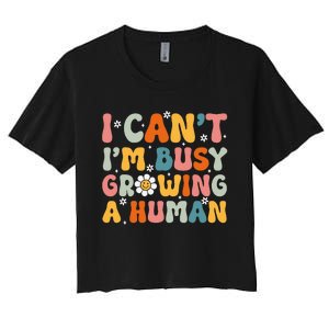 I Cant Im Busy Growing A Human Funny Family Humor Retro Women's Crop Top Tee