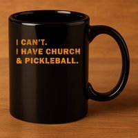 I CanT I Have Church And Pickleball 11oz C Handle Ceramic Mug