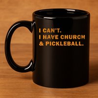 I CanT I Have Church And Pickleball 11oz C Handle Ceramic Mug