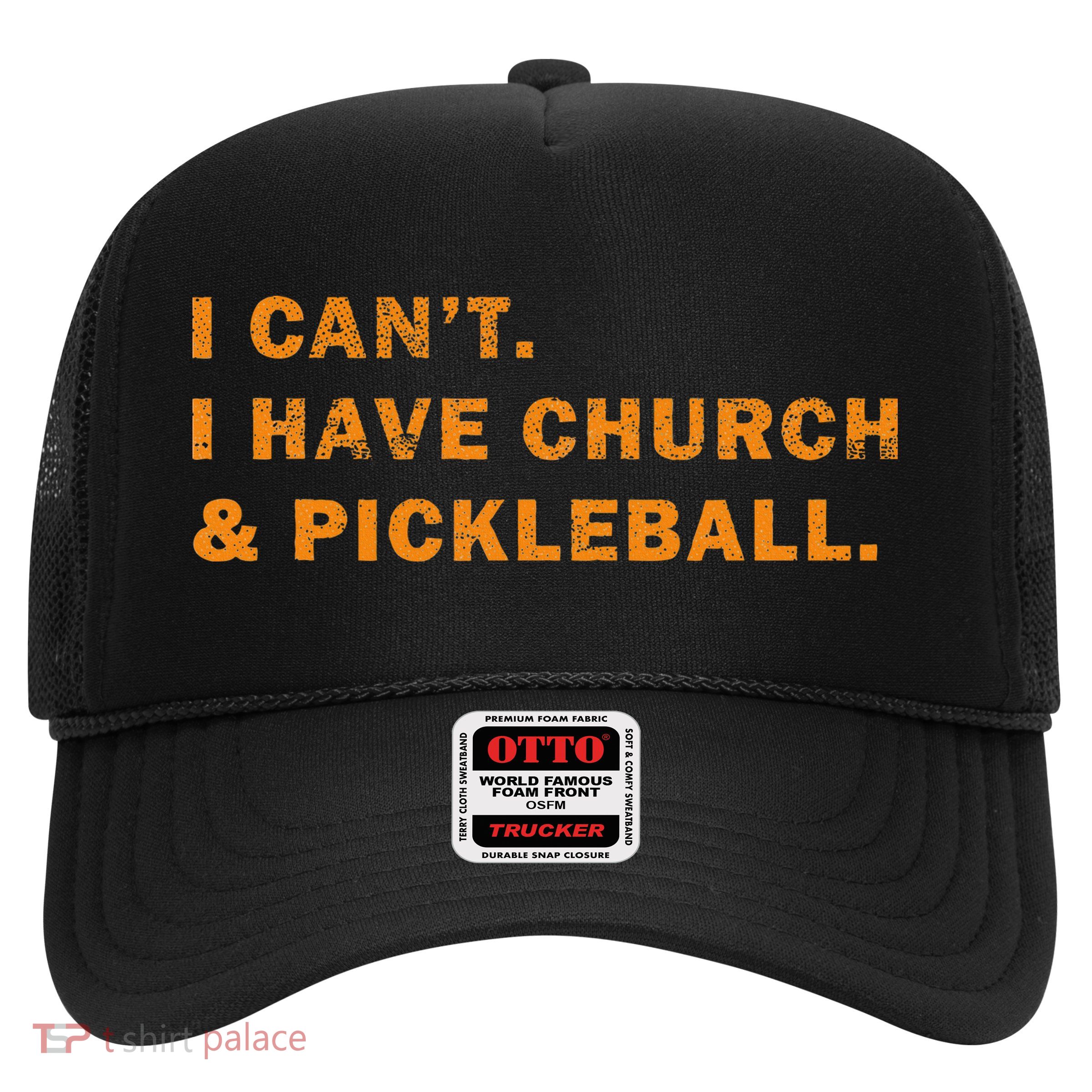 I CanT I Have Church And Pickleball Trucker Hat