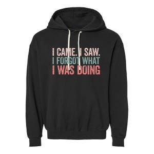 I Came I Saw I Forgot What I Was Doing Garment-Dyed Fleece Hoodie