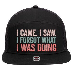 I Came I Saw I Forgot What I Was Doing 7 Panel Mesh Trucker Snapback Hat