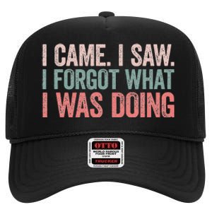 I Came I Saw I Forgot What I Was Doing High Crown Mesh Back Trucker Hat