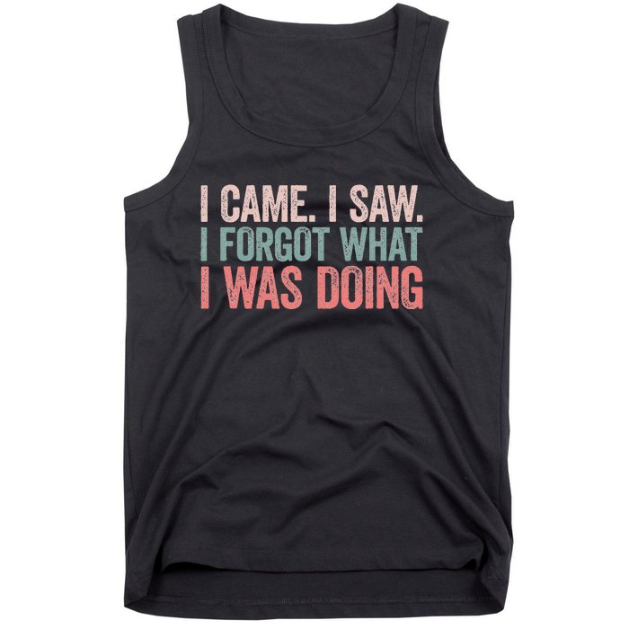 I Came I Saw I Forgot What I Was Doing Tank Top