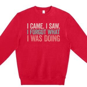 I Came I Saw I Forgot What I Was Doing Premium Crewneck Sweatshirt