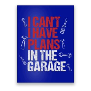 I Can't I Have Plans In The Garage Funny Gift Poster