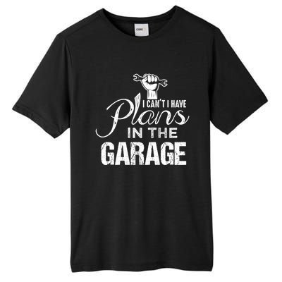 I Can't I Have Plans In The Garage Gift Car Mechanic Gift Fist Gift Tall Fusion ChromaSoft Performance T-Shirt