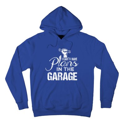 I Can't I Have Plans In The Garage Gift Car Mechanic Gift Fist Gift Hoodie