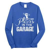 I Can't I Have Plans In The Garage Gift Car Mechanic Gift Fist Gift Long Sleeve Shirt