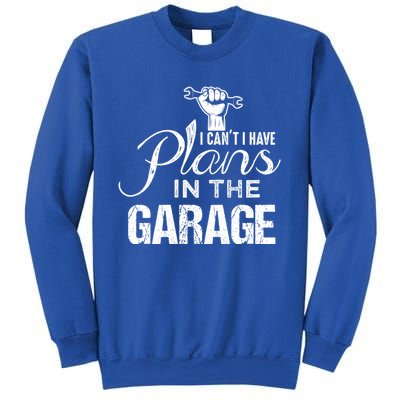 I Can't I Have Plans In The Garage Gift Car Mechanic Gift Fist Gift Sweatshirt