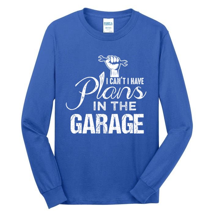 I Can't I Have Plans In The Garage Gift Car Mechanic Gift Fist Gift Tall Long Sleeve T-Shirt