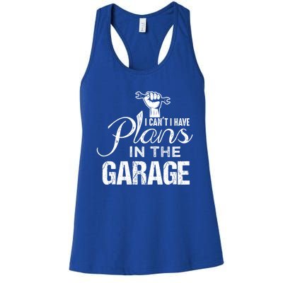 I Can't I Have Plans In The Garage Gift Car Mechanic Gift Fist Gift Women's Racerback Tank