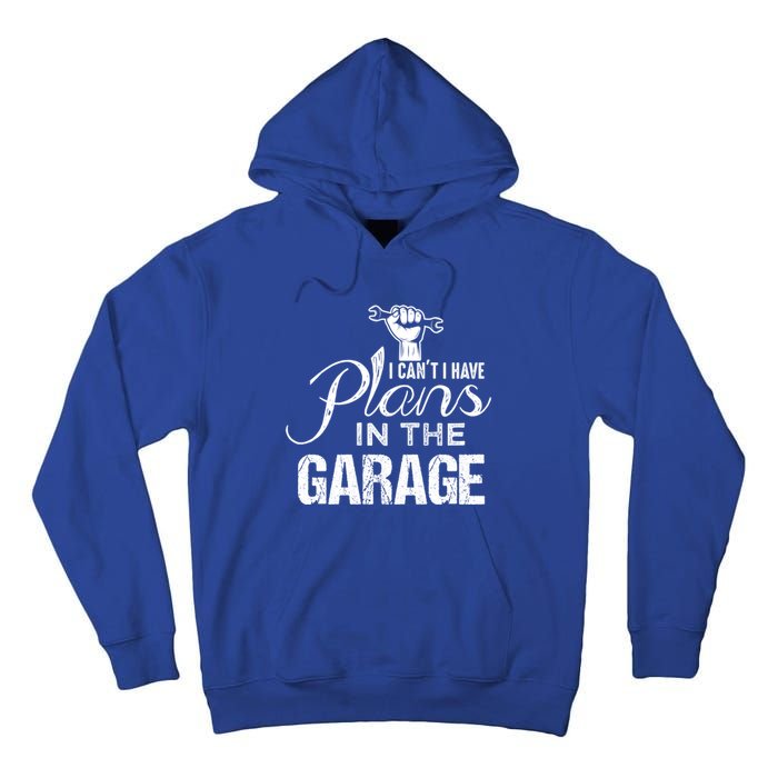 I Can't I Have Plans In The Garage Gift Car Mechanic Gift Fist Gift Tall Hoodie