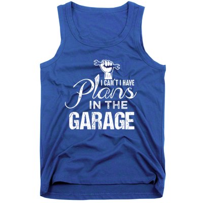 I Can't I Have Plans In The Garage Gift Car Mechanic Gift Fist Gift Tank Top