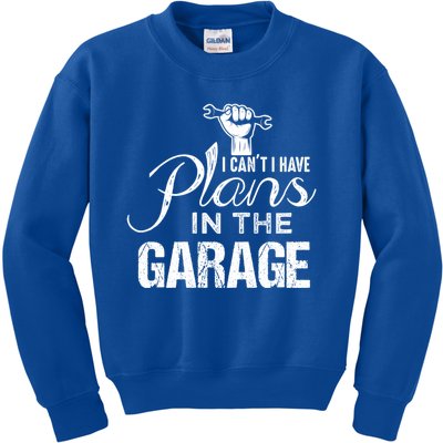 I Can't I Have Plans In The Garage Gift Car Mechanic Gift Fist Gift Kids Sweatshirt