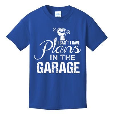 I Can't I Have Plans In The Garage Gift Car Mechanic Gift Fist Gift Kids T-Shirt